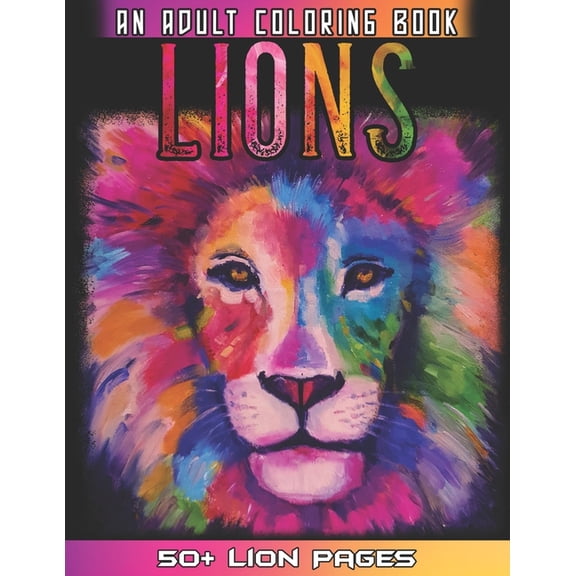 Lions An Adult Coloring Book : 52 Amazing Lion Illustrations For Relaxation And Mindfulness By Coloring the Whole Lions Animal Book For Adults (Paperback)