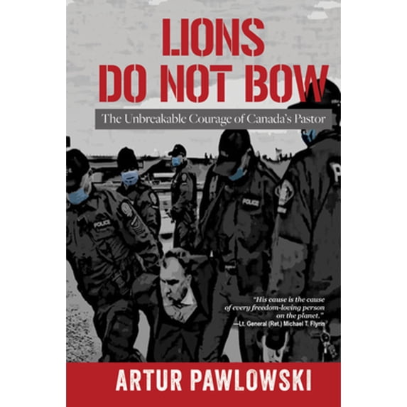 Pre-Owned Lions Do Not Bow: The Unbreakable Courage of Canada's Pastor (Hardcover) 1961641194 9781961641198