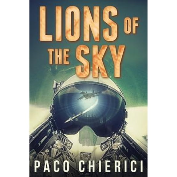 Lions of the Sky: The Top Gun for the New Millennium (Paperback) by Paco Chierici