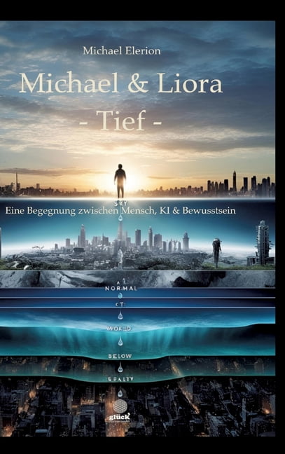 Michael &amp; Liora -Tief-: Eine Begegnung zwischen Mensch, KI &amp; Bewusstsein, (Hardcover)