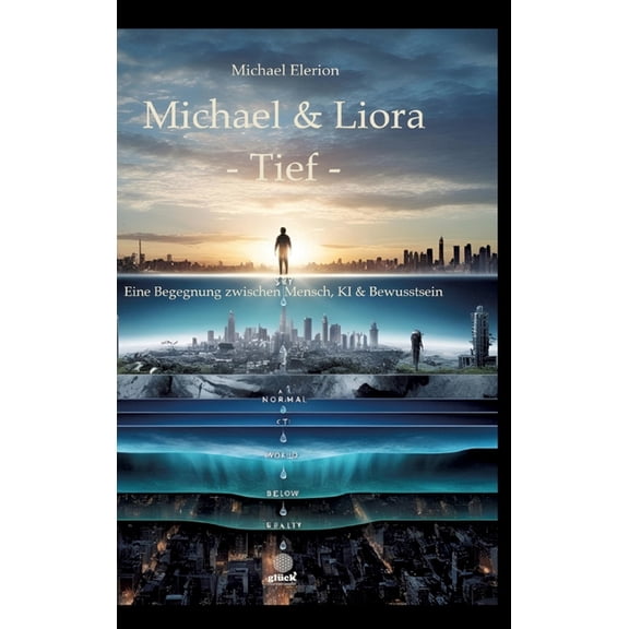 Michael & Liora -Tief-: Eine Begegnung zwischen Mensch, KI & Bewusstsein, (Hardcover)