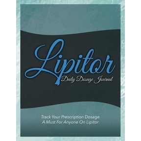 Lipitor Daily Dosage Journal: Track Your Prescription Dosage: A Must for Anyone on Lipitor