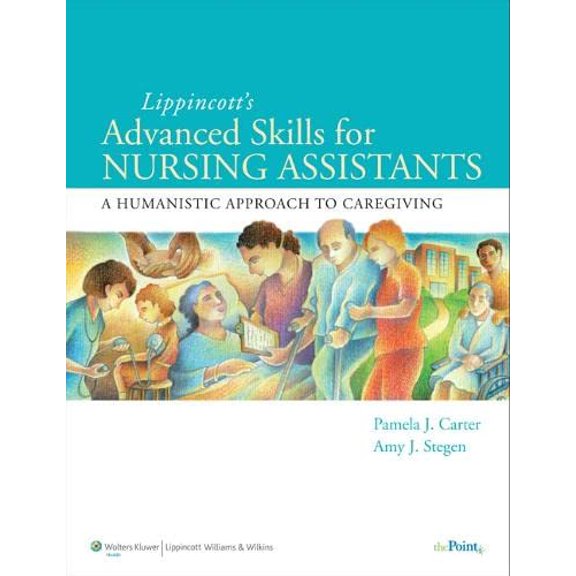 Pre-Owned Lippincott Advanced Skills for Nursing Assistants: A Humanistic Approach to Caregiving [Paperback] Carter RN BSN MEd CNOR, Pamela J. and Stegen RN BSN MSN, Amy