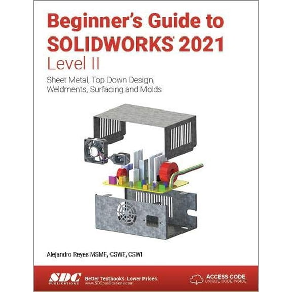 Pre-Owned Beginner's Guide to SOLIDWORKS 2021 - Level II: Sheet Metal, Top Down Design, Weldments, Surfacing and Molds