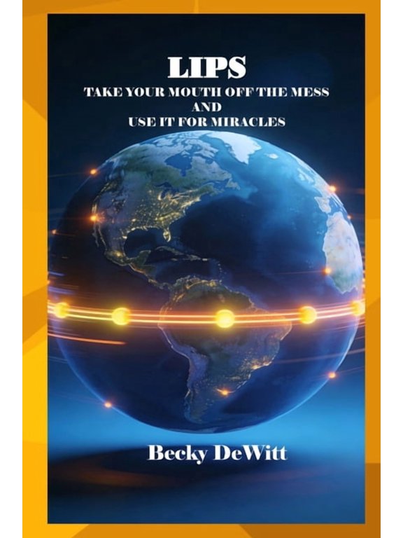 Lips: Take Your Mouth off A Mess And Use It For Miracles, (Paperback)