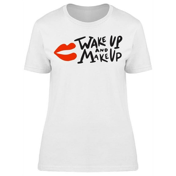 Lips Wake Up And Make Up  T-Shirt Women -Image by Shutterstock, Female 3X-Large
