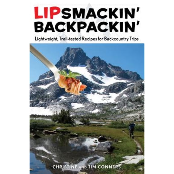 Pre-Owned Lipsmackin' Backpackin': Lightweight, Trail-Tested Recipes For Backcountry Trips (Paperback) 0762781327 9780762781324