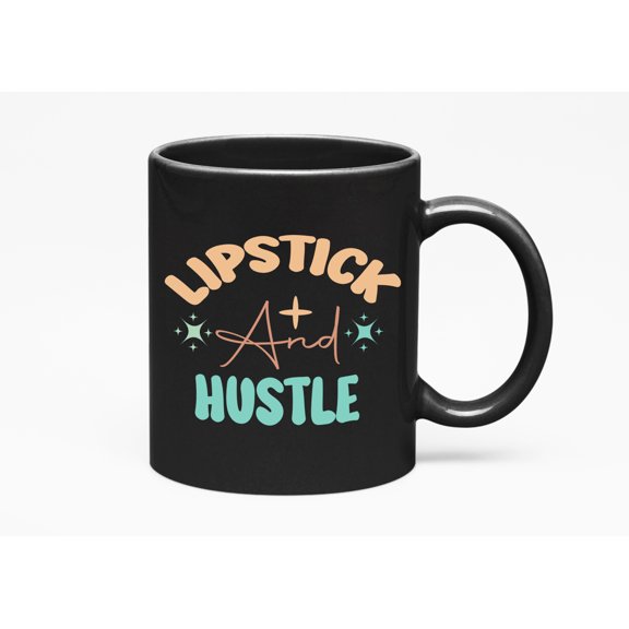 Lipstick and Hustle, Hardworker Quote, Makeup Artist or Lovers, Cosmetologists & Beauticians, Black 11oz Ceramic Mug