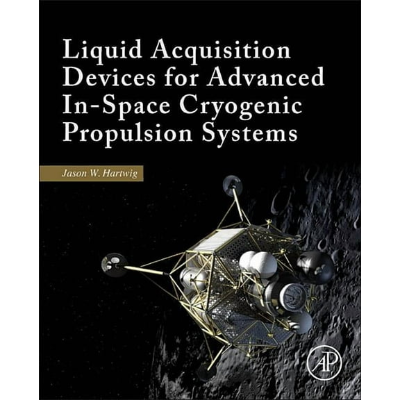 Liquid Acquisition Devices for Advanced In-Space Cryogenic Propulsion Systems, (Hardcover)