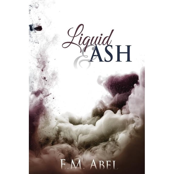 Liquid & Ash (Paperback) by E M Abel