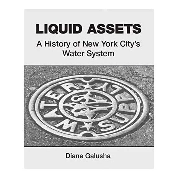 Pre-Owned Liquid Assets: A History of New York City's Water System (Hardcover) 0916346730 9780916346737