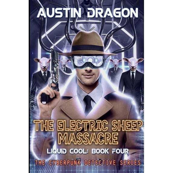 Liquid Cool The Electric Sheep Massacre (Liquid Cool, Book 4): The Cyberpunk Detective Series, Book 4, (Paperback)
