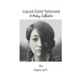 thumbnail image 1 of The Complete Kyoko W.P. Poetry Collectio Liquid Gold Tattooed: A Poetry Collection, Book 2, (Paperback), 1 of 1