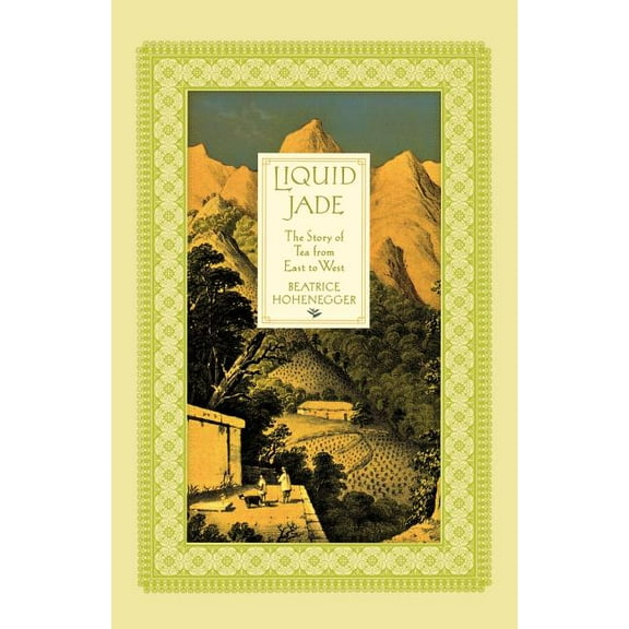 Liquid Jade: The Story of Tea from East to West, (Paperback)