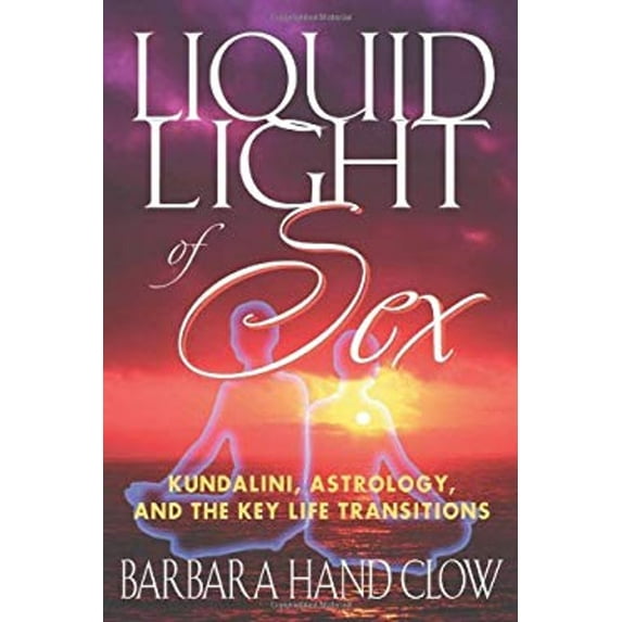 Pre-Owned Liquid Light of Sex: Kundalini, Astrology, and the Key Life Transitions (Paperback) 1879181746 9781879181748