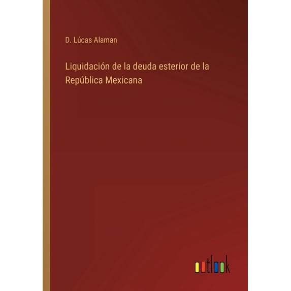 Liquidación de la deuda esterior de la República Mexicana (Paperback)