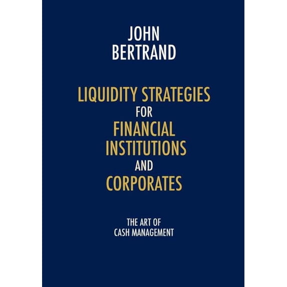 Liquidity Strategies for Financial Institutions and Corporates: The Art of Cash Management (Paperback)