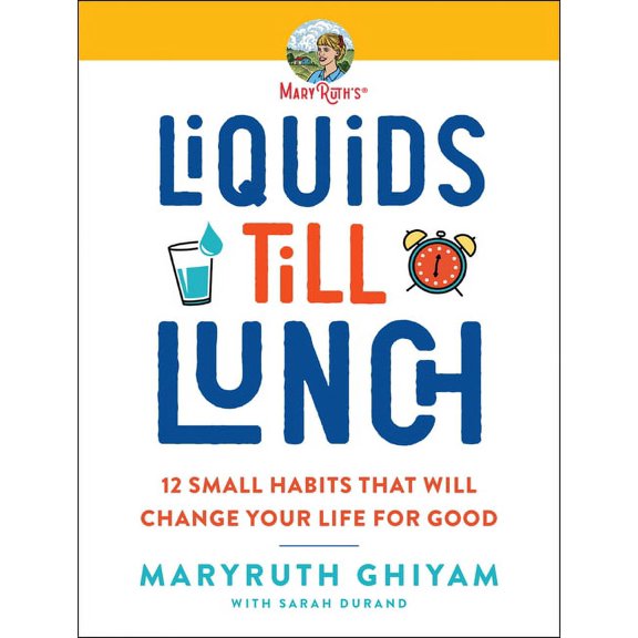 Liquids till Lunch: 12 Small Habits That Will Change Your Life for Good