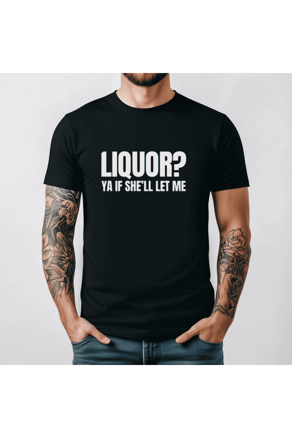 Liquor Yeah If She Will Let Me Funny Unhinged Adult Humor Meme Graphic Top,for unisex up to 5XL