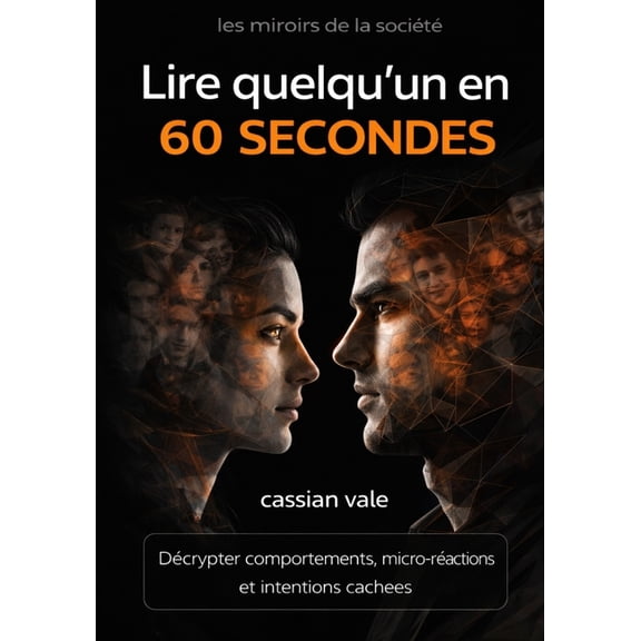 Les Miroirs de la Socit Lire quelqu'un en 60 secondes: Dcrypter comportements, micro-ractions et intentions caches, Book 9, (Paperback)