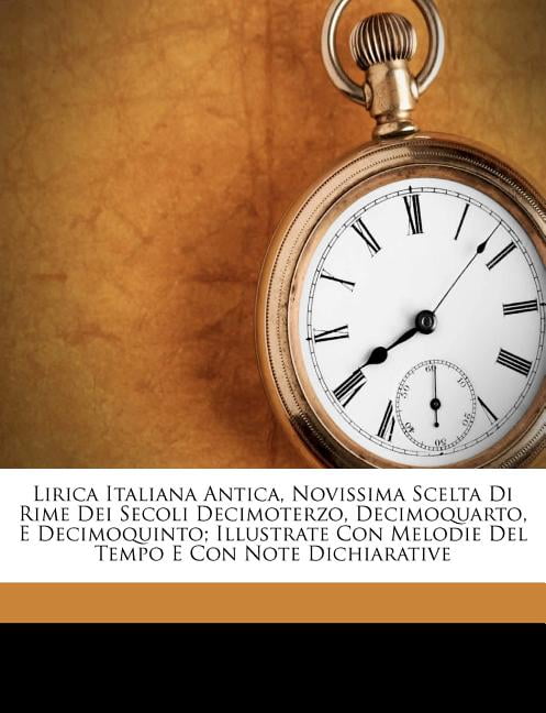 Lirica Italiana Antica, Novissima Scelta Di Rime Dei Secoli Decimoterzo ...