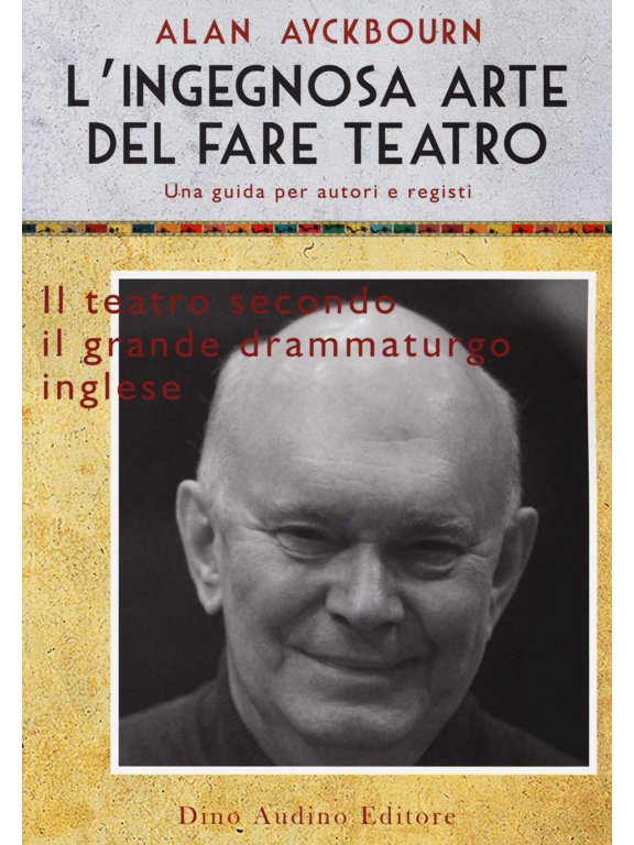 Lisa Franchini,Alan Ayc L'ingegnosa arte del fare teatro. Una guida per autori e r (Paperback)