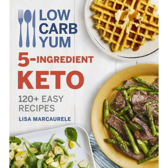 Low Carb Yum 5-Ingredient Keto: 120+ Easy Recipes (Hardcover)