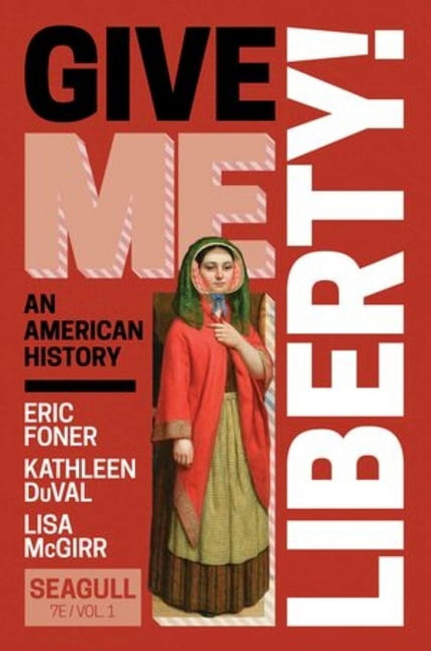 Give Me Liberty! Seventh Edition - American History Textbook by Eric ...