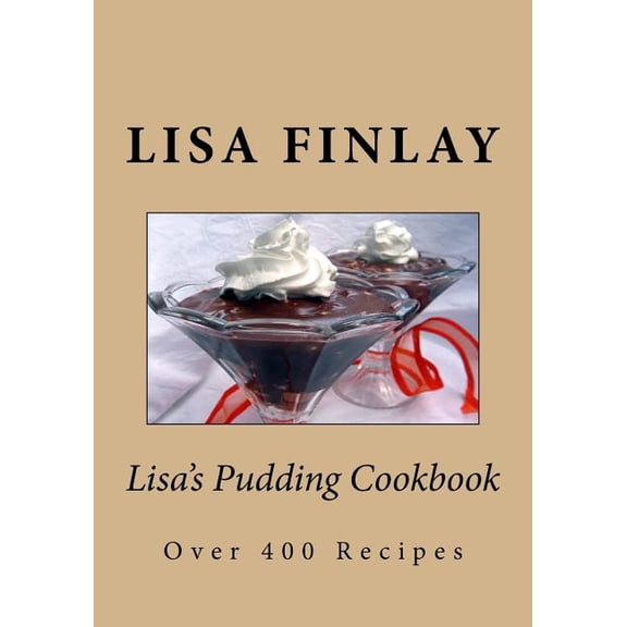 Lisa's Pudding Cookbook: Over 400 Recipes (Paperback)