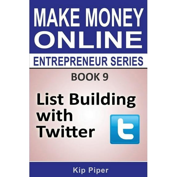 List Building with Twitter: Book 9 of the Make Money Online Entrepreneur Seri