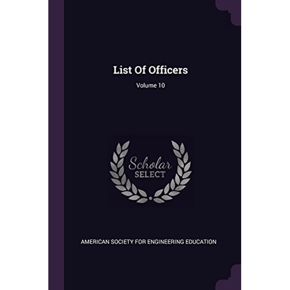 List Of Officers; Volume 10 Paperback 1378449436 9781378449431 American Society for Engineering Educati