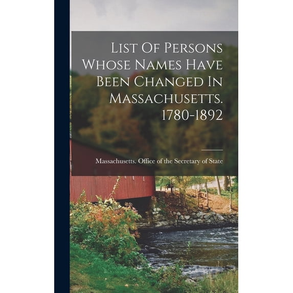 List Of Persons Whose Names Have Been Changed In Massachusetts. 1780-1892, (Hardcover)