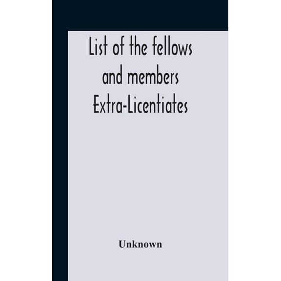List Of The Fellows And Members Extra-Licentiates And Licentiates Of The Royal College Of Physicians Of London. 1906, (Hardcover)
