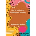 thumbnail image 1 of List, Ye Landsmen! A Romance of Incident, (Paperback), 1 of 1