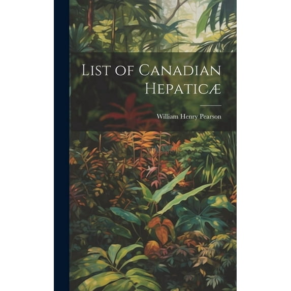 List of Canadian Hepaticæ (Hardcover)