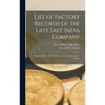 thumbnail image 1 of List of Factory Records of the Late East India Company: Preserved in the Record Department of the India Office, London (Hardcover), 1 of 1