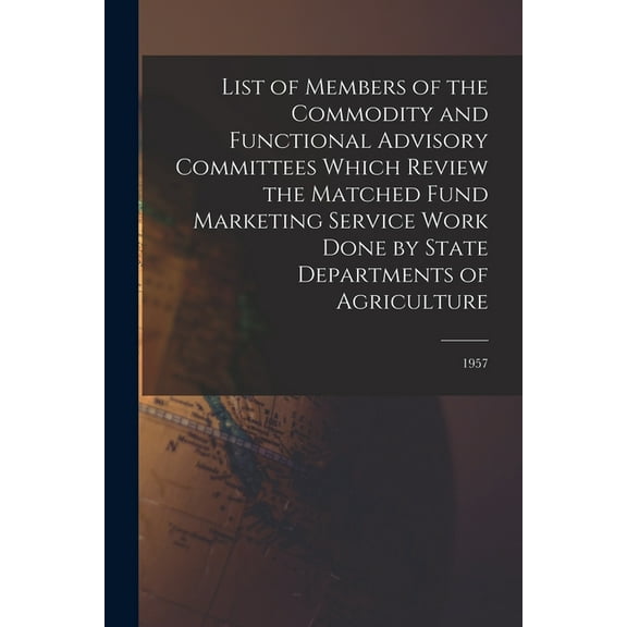 List of Members of the Commodity and Functional Advisory Committees Which Review the Matched Fund Marketing Service Work, (Paperback)