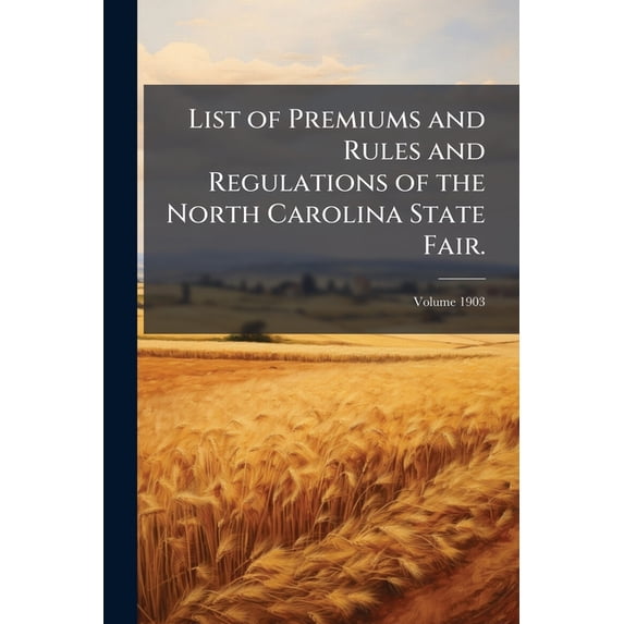 List of Premiums and Rules and Regulations of the North Carolina State Fair.; Volume 1903 (Paperback)