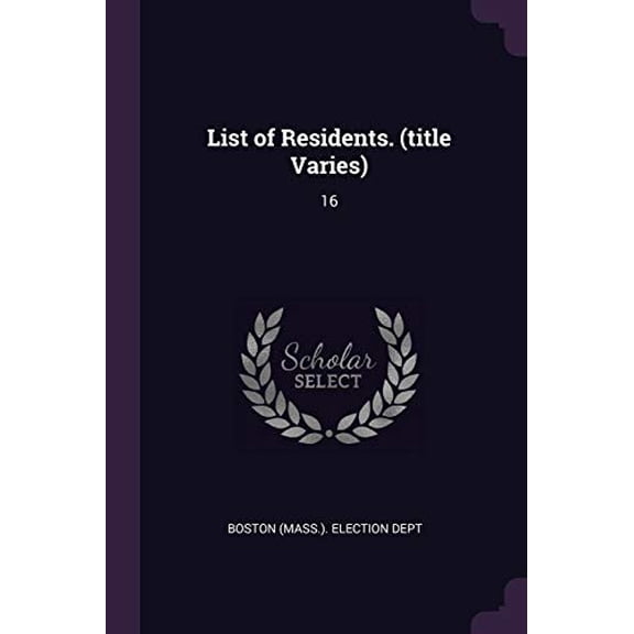 List of Residents. title Varies : 16 Paperback 1379074649 9781379074649 Boston Mass Election Dept