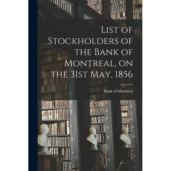 List of Stockholders of the Bank of Montreal, on the 31st May, 1856 (Paperback)
