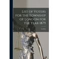 thumbnail image 1 of List of Voters for the Township of London for the Year 1879 [microform] (Paperback), 1 of 1