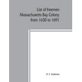 thumbnail image 1 of List of freemen, Massachusetts Bay Colony from 1630 to 1691: with freeman's oath, the first paper printed in New England, (Paperback), 1 of 1