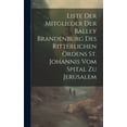 thumbnail image 1 of Liste Der Mitglieder Der Balley Brandenburg Des Ritterlichen Ordens St. Johannis Vom Spital Zu Jerusalem (Hardcover), 1 of 1