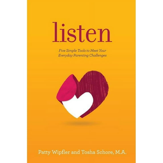 Listen: Five Simple Tools to Meet Your Everyday Parenting Challenges, (Paperback)