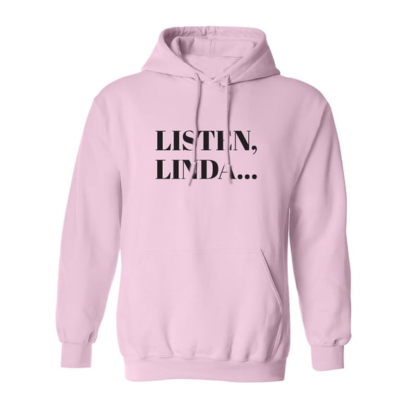 Listen, Linda. . . Adult Hooded Sweatshirt