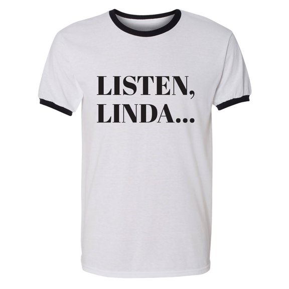 Listen, Linda. . . Adult Short Sleeve Ringer T-shirt