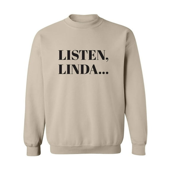 Listen, Linda. . . Crewneck Sweatshirt