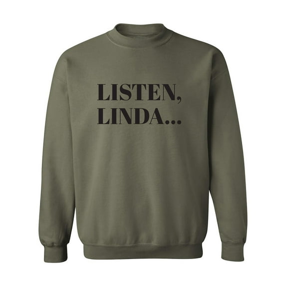 Listen, Linda. . . Crewneck Sweatshirt