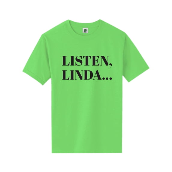 Listen, Linda. . . Short Sleeve Neon T-Shirt