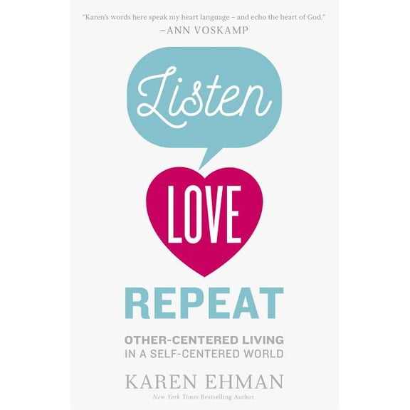 Listen, Love, Repeat: Other-Centered Living in a Self-Centered World, (Paperback)